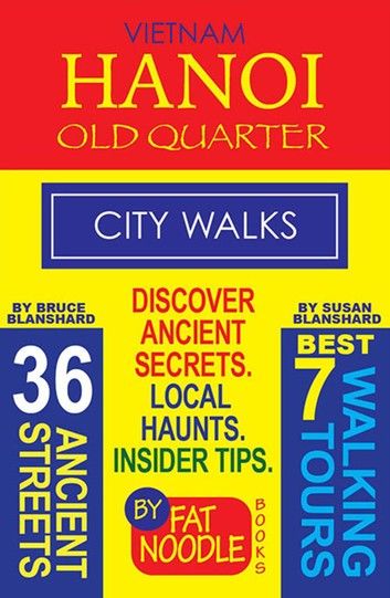 Vietnam Hanoi Old Quarter City Walks: Best 7 Walking Tours. Discover 36 Ancient Streets. Local Haunts, Insider Tips.