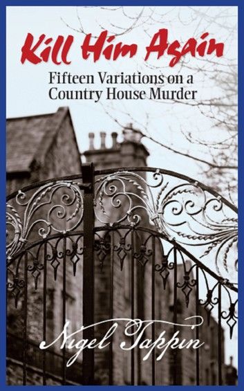 Kill Him Again: Fifteen Variations on a Country House Murder