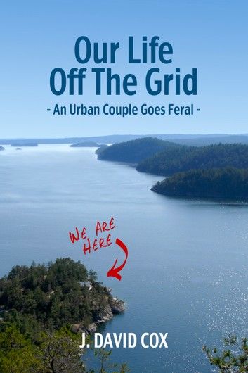 Our Life Off the Grid: An Urban Couple Goes Feral