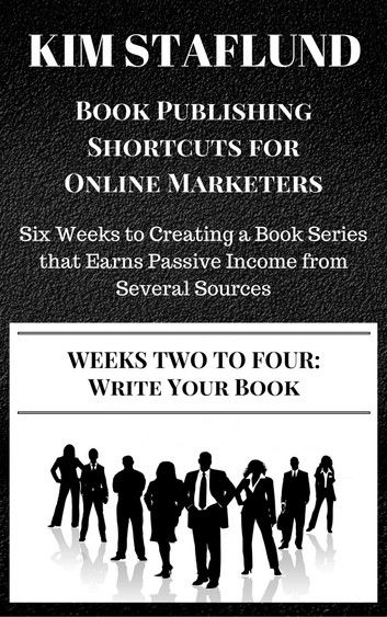 WEEKS TWO TO FOUR: WRITE YOUR BOOK | Six Weeks to Creating a Book Series that Earns Passive Income from Several Sources