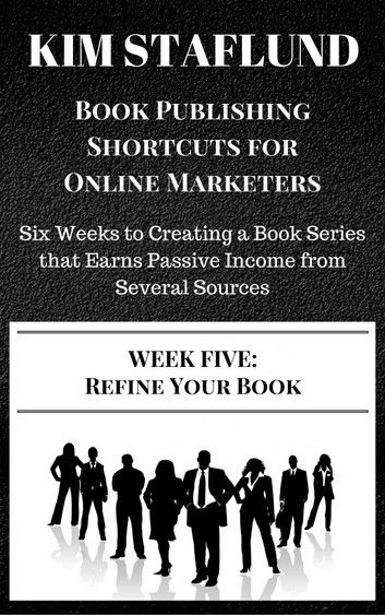 WEEK FIVE: REFINE YOUR BOOK | Six Weeks to Creating a Book Series that Earns Passive Income from Several Sources