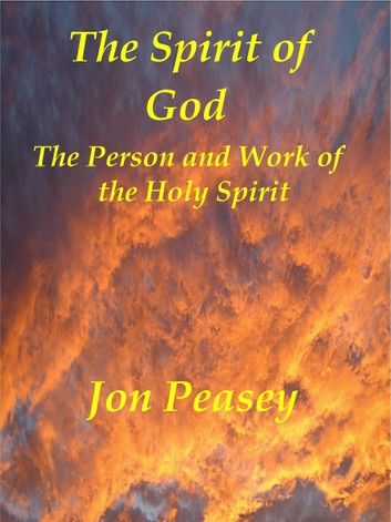 The Spirit of God The Person and Work of the Holy Spirit