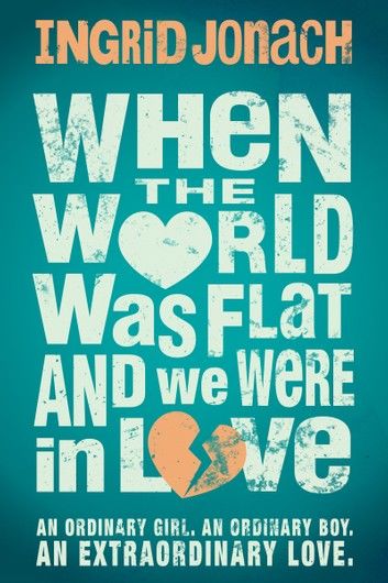 When the World was Flat (and we were in love)