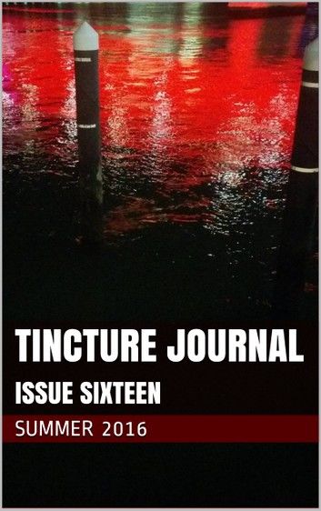 Tincture Journal Issue Sixteen (Summer 2016)