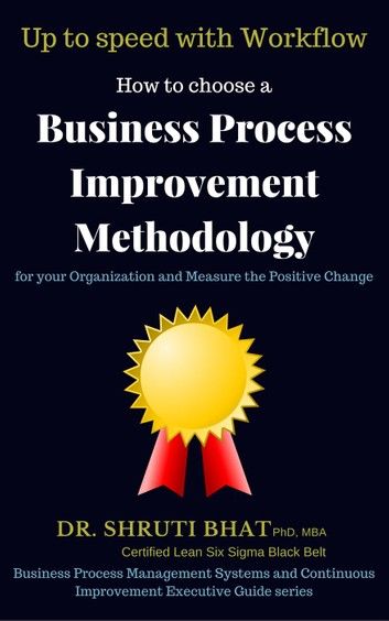 How To Choose A Business Process Improvement Methodology For Your Organization And Measure The Positive Change- Up to speed with workflow