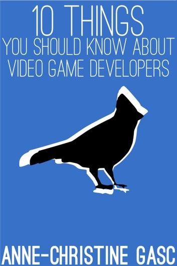 Ten Things You Should Know About ... Video Game Developers
