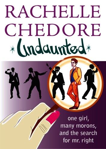 Undaunted: One Girl, Many Morons, And The Search For Mr. Right