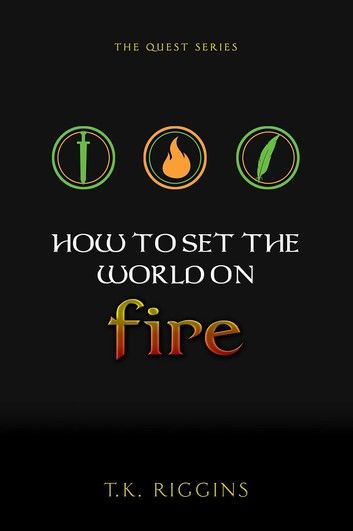 How To Set The World On Fire