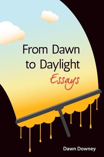 From Dawn to Daylight: Essays