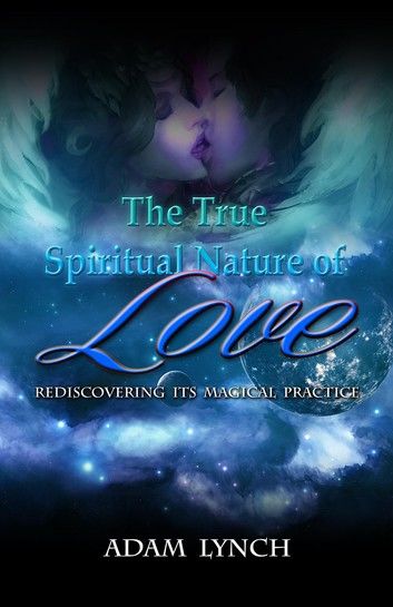 The True Spiritual Nature Of Love
