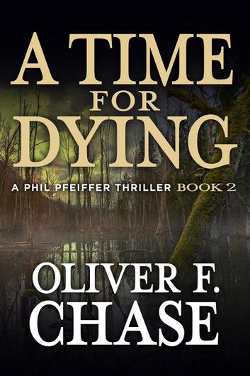 A Time for Dying A Phil Pfeiffer Thriller Book 2
