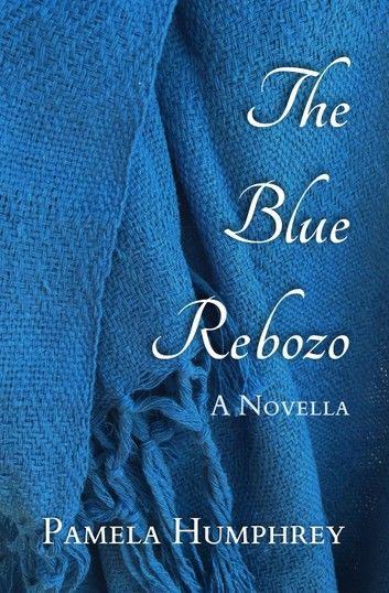 The Blue Rebozo: A Novella