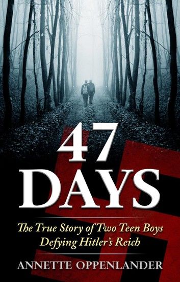 47 Days: The True Story of Two Teen Boys Defying Hitler\