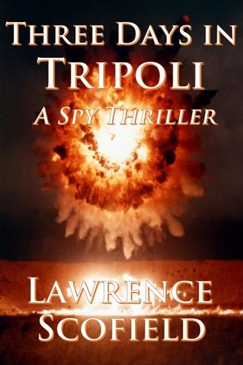 Three Days in Tripoli: A Spy Thriller