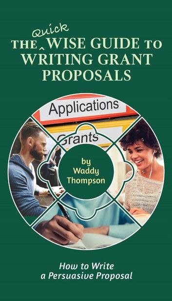 The Quick Wise Guide to Writing Grant Proposals