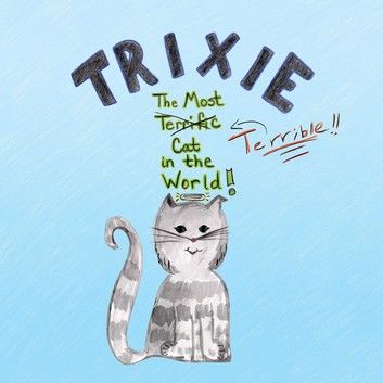 Trixie the Most Terrible Cat in the World