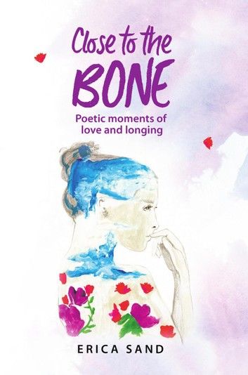 Close to the Bone: Poetic moments of love and longing