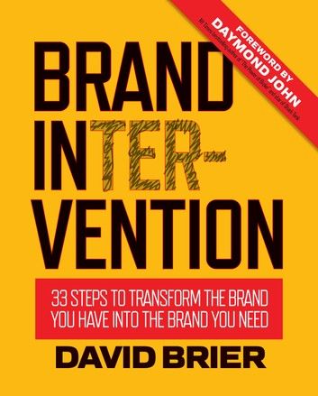 Brand Intervention: 33 Steps to Transform the Brand You Have into the Brand You Need