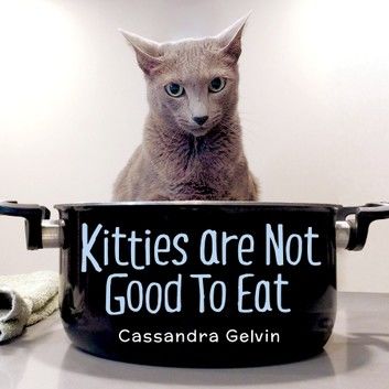 Kitties are Not Good to Eat