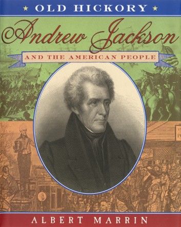Old Hickory:Andrew Jackson and the American People