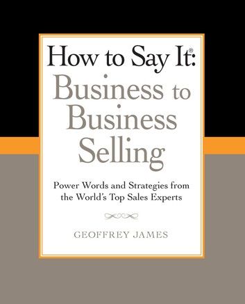 How to Say It: Business to Business Selling