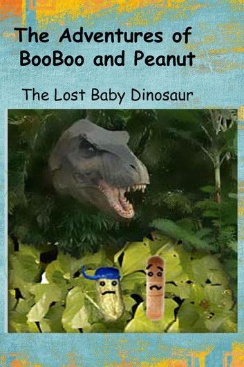 The Adventures of BooBoo and Peanut: The Lost Baby Dinosaur