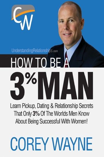 How to Be a 3% Man, Winning the Heart of the Woman of Your Dreams