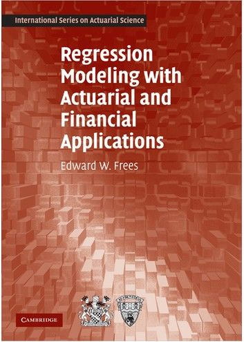 Regression Modeling with Actuarial and Financial Applications