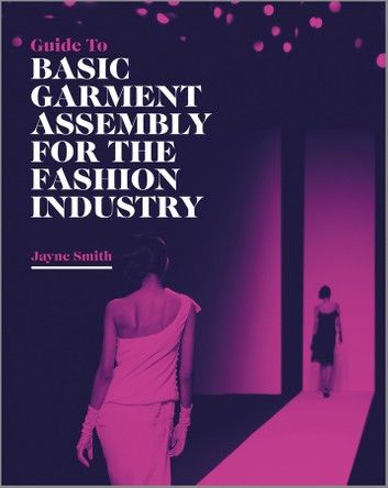 Guide to Basic Garment Assembly for the Fashion Industry