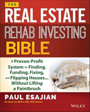 The Real Estate Rehab Investing Bible