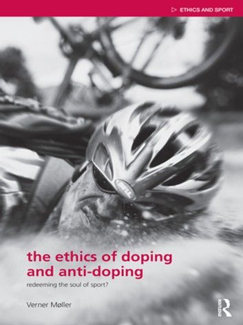 The Ethics of Doping and Anti-Doping