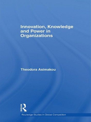 Innovation, Knowledge and Power in Organizations