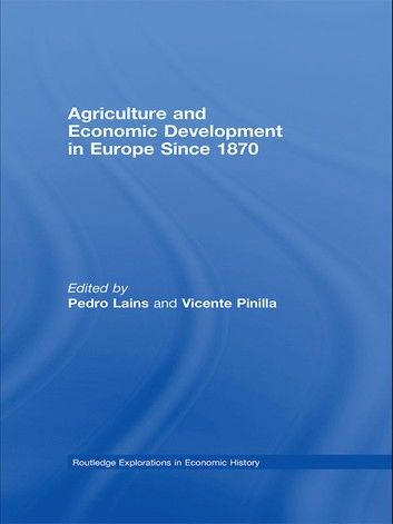 Agriculture and Economic Development in Europe Since 1870