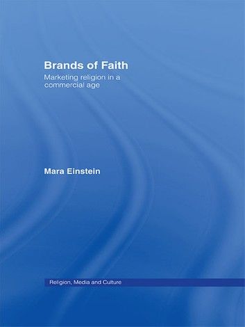 Brands of Faith: Marketing Religion in a Commercial Age