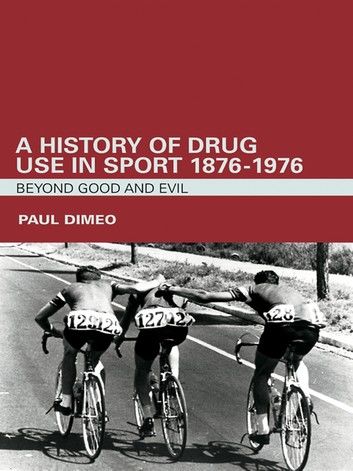 A History of Drug Use in Sport: 1876 - 1976