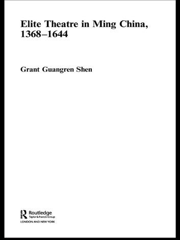 Elite Theatre In Ming China, 1368-1644