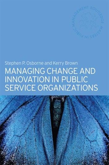 Managing Change and Innovation in Public Service Organizations