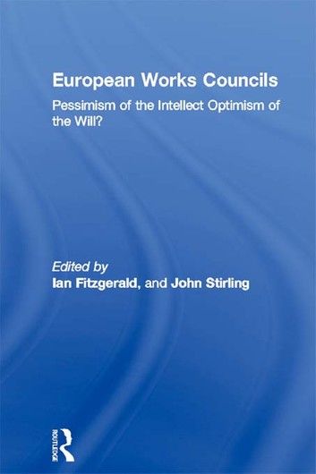 European Works Councils and Industrial Relations: A Transnational Industrial Relations Institution in the Making