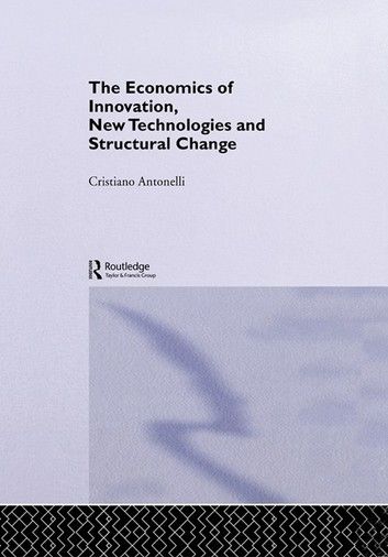 The Economics of Innovation, New Technologies and Structural Change