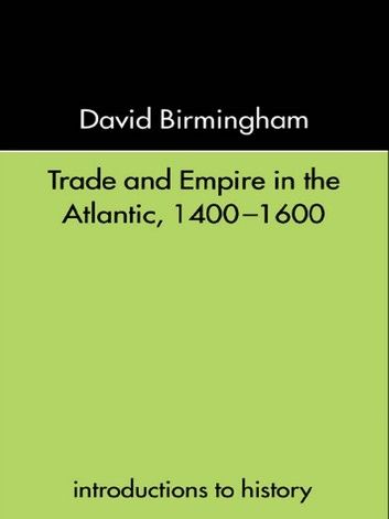 Trade and Empire in the Atlantic 1400-1600