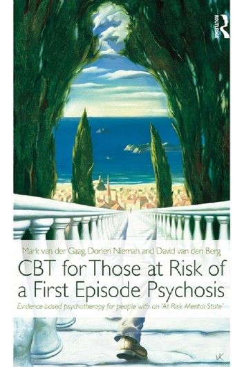 CBT for Those at Risk of a First Episode Psychosis: Evidence-Based Psychotherapy for People with an ’at Risk Mental State’