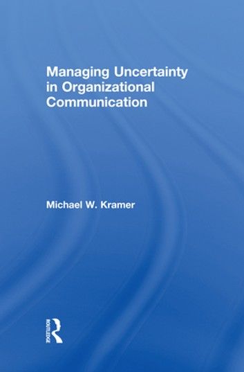 Managing Uncertainty in Organizational Communication