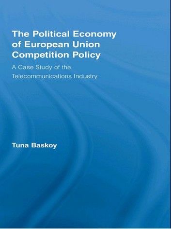 The Political Economy of European Union Competition Policy