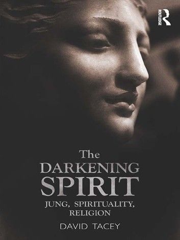 The Darkening Spirit: Jung, Spirituality, Religion