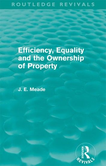 Efficiency, Equality and the Ownership of Property (Routledge Revivals)