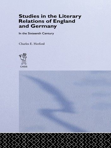 Studies in the Literary Relations of England and Germany in the Sixteenth Century