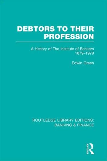 Debtors to their Profession (RLE Banking & Finance)