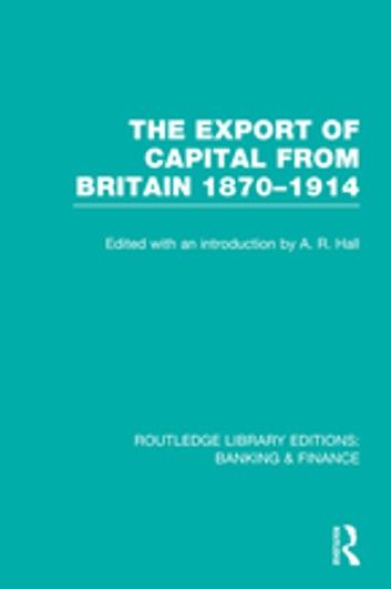 The Export of Capital from Britain (RLE Banking & Finance)