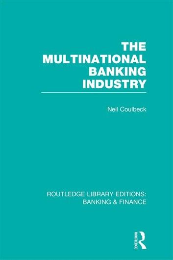The Multinational Banking Industry (RLE Banking & Finance)