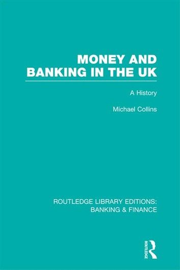 Money and Banking in the UK (RLE: Banking & Finance)